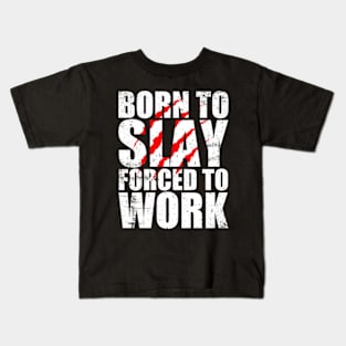 Born To Slay Forced To Work Kids T-Shirt